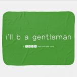 i'll b a gentleman  Baby Blanket