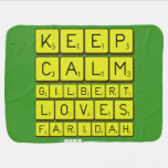 Keep 
 Calm 
 Gilbert 
 Loves 
 Faridah   Baby Blanket