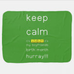 keep
 calm 
 it's JULY,it's
 my boyfriends
 birth month
 hurray!!!  Baby Blanket