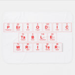 Periodic
 Table
 Writer  Baby Blanket