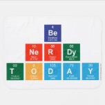 be 
 nerdy
 Today  Baby Blanket