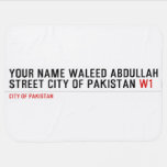 Your Name waleed abdullah Street city of pakistan  Baby Blanket