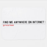 FIND ME ANYWHERE ON INTERNET  Baby Blanket