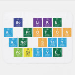 Be Like
 A Proton
 and Stay
 Positive  Baby Blanket