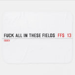 Fuck all in these Fields   Baby Blanket