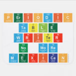 Periodic
 Table
 Writer
 No more
 Mexican  Baby Blanket