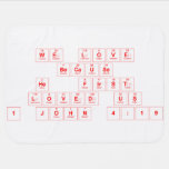 We Love
 Because
 He  First
 Loved Us
 1 John 4:19  Baby Blanket