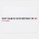 Keep calm is Faith birthday w1  Baby Blanket