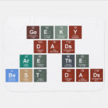 Geeky
 Dads
 Are the
 Best Dads  Baby Blanket