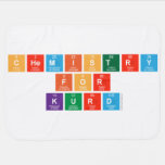 Chemistry
 For
 Kurd  Baby Blanket