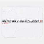 MOM SAYS NO DP WARNA RISTEY AA JAYENGE  Baby Blanket