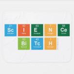 science
 bitch  Baby Blanket