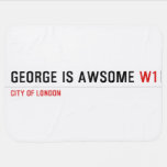 George is awsome  Baby Blanket