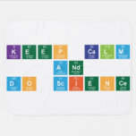 KEEP CALM
 AND 
 DO SCIENCE  Baby Blanket