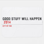 Good stuff will happen   Baby Blanket
