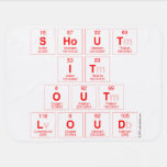 Shout
 It
 Out
 Loud  Baby Blanket