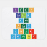 Keep
 Calm
 And
 Play
 Your
 Computer  Baby Blanket