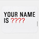 Your Name is  Baby Blanket