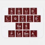 SOLID
 LQUID
 GAS
 PLASMA  Baby Blanket