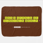 WHO'S AFRAID OF
 VIRGINIA WOOLF ?
   Baby Blanket