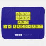 KEEP
 CALM
 and
 I'm pregnant
   Baby Blanket