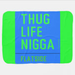 thug life  nigga  Baby Blanket