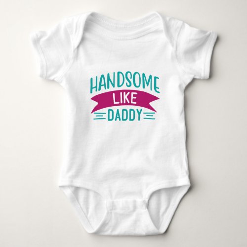 Baby Body Suit for Baby Boy Handsome Like Daddy Baby Bodysuit