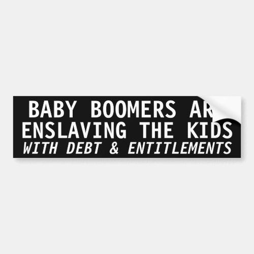 BABY BOOMERS ARE ENSLAVING THE KIDS BUMPER STICKER