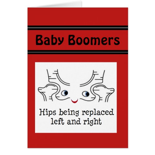 Baby Boomers  Hips being replaced left and right