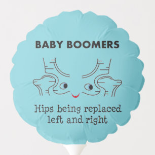 Baby Boomers – Hips being replaced left and right Balloon