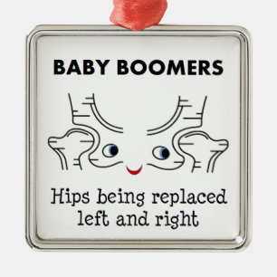 Baby Boomers – Hips being replaced left and right Metal Ornament