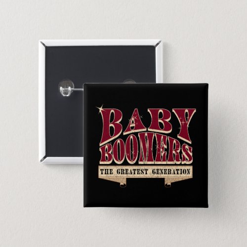 Baby Boomers The Greatest Generation Retro Slogan  Button