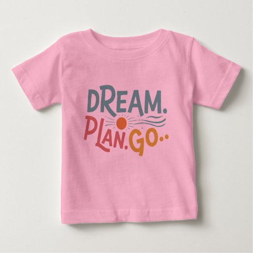 Baby boy Dream Plan Go Baby T_Shirt