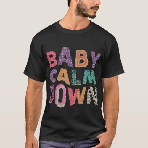 Baby Calm Down T_Shirt