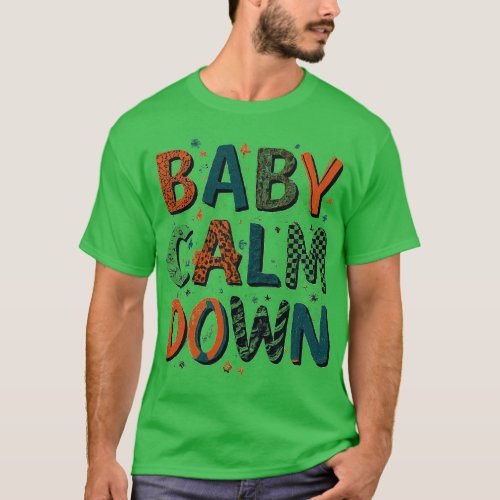 Baby Calm Down T_Shirt