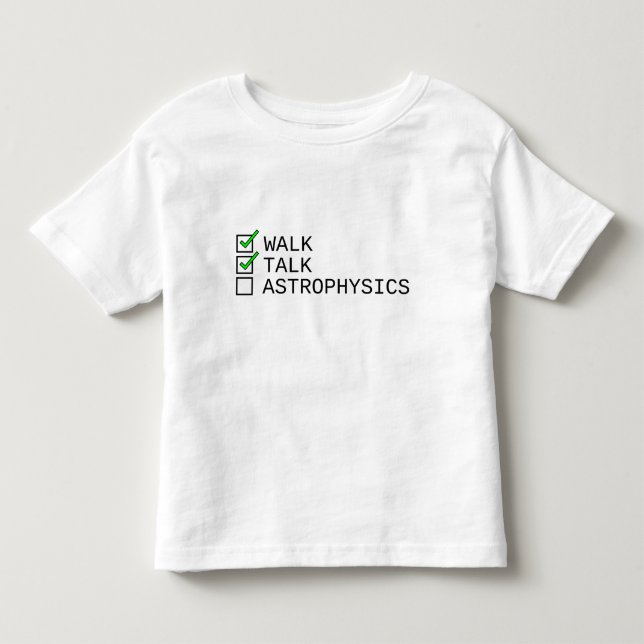 Baby Checklist: Walk, Talk, Astrophysics Toddler T-shirt (Front)
