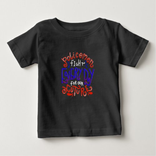 Baby Clothing Policemen Fight For Our Future Quote Baby T_Shirt