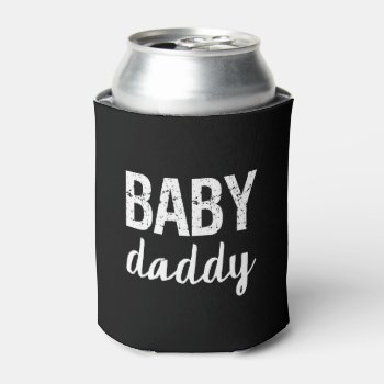 Baby Daddy Funny Saying Can Cooler by WorksaHeart at Zazzle