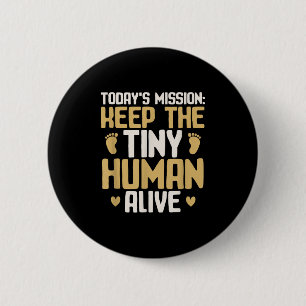 Baby Daddy Keep The Tiny Human Alive Funny New Dad Button