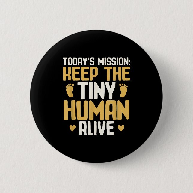 Baby Daddy Keep The Tiny Human Alive Funny New Dad Button (Front)