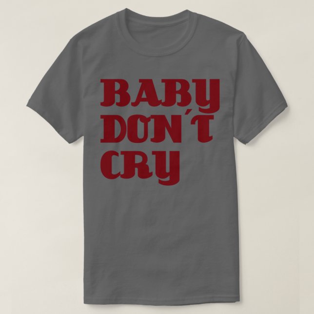 Baby Dont Cry burgundy T-Shirt (Design Front)