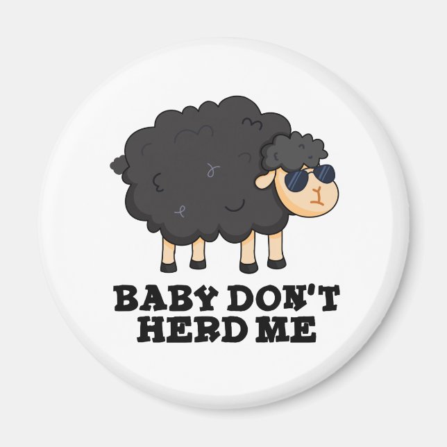 Baby Don't Herd Me Funny Black Sheep Pun  Magnet (Front)