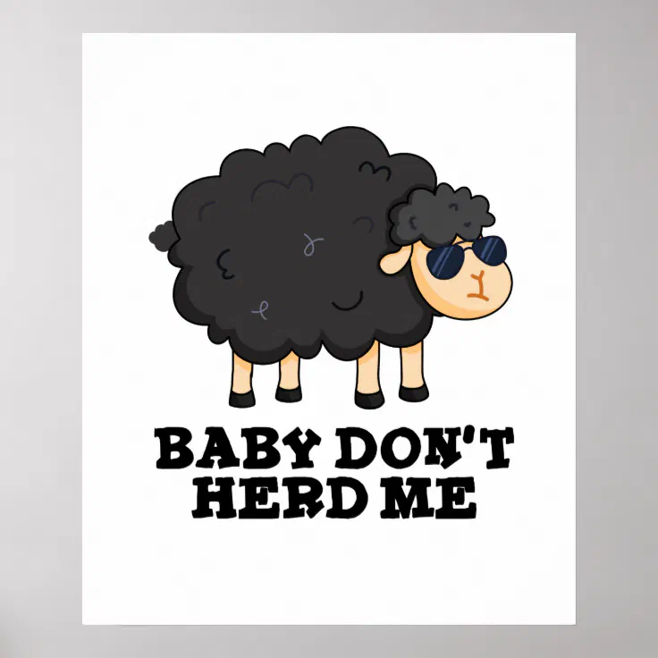 Baby Don't Herd Me Funny Black Sheep Pun Poster | Zazzle