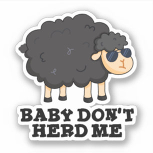 Baby Don't Herd Me Funny Black Sheep Pun Sticker