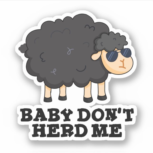 Baby Don't Herd Me Funny Black Sheep Pun  Sticker (Front)