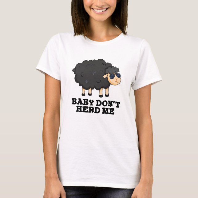 Baby Don't Herd Me Funny Black Sheep Pun  T-Shirt (Front)