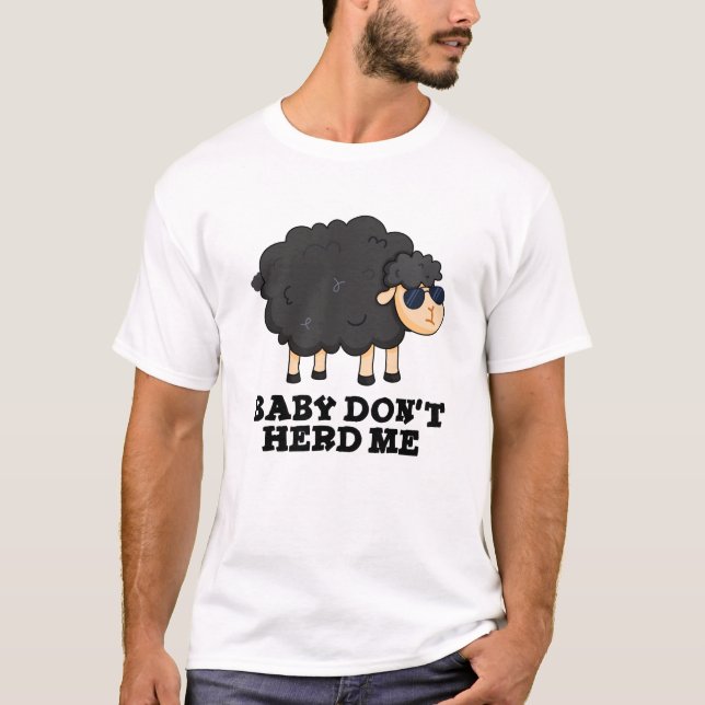Baby Don't Herd Me Funny Black Sheep Pun  T-Shirt (Front)