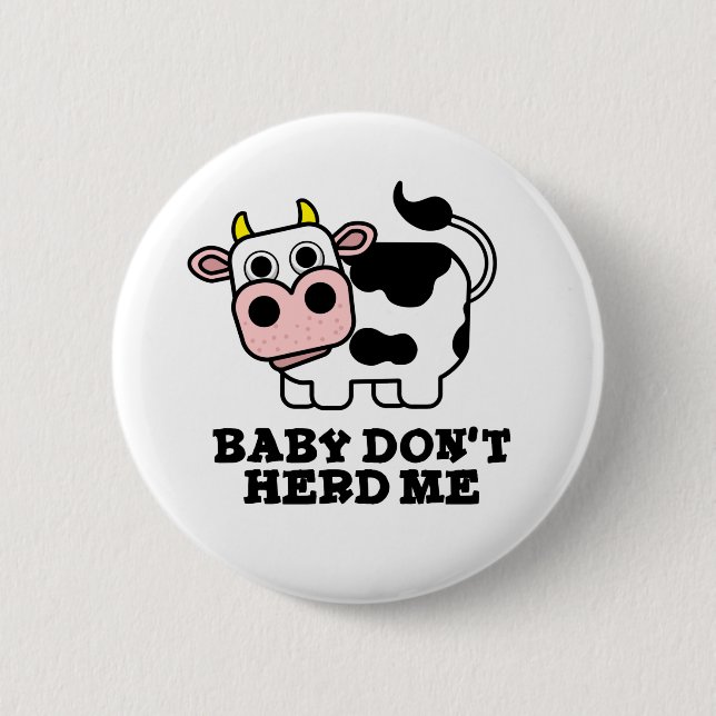Baby Don't Herd Me Funny Cow Pun  Button (Front)