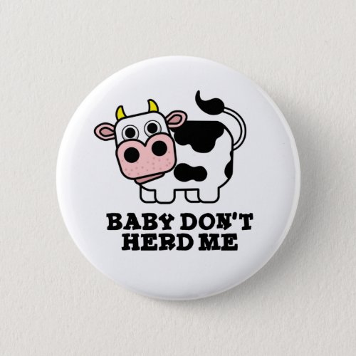 Baby Dont Herd Me Funny Cow Pun  Button