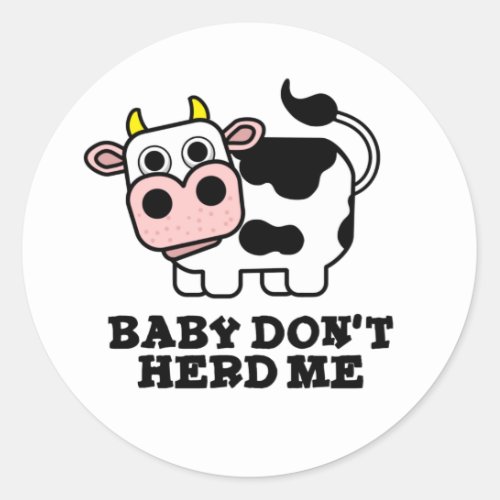 Baby Dont Herd Me Funny Cow Pun  Classic Round Sticker